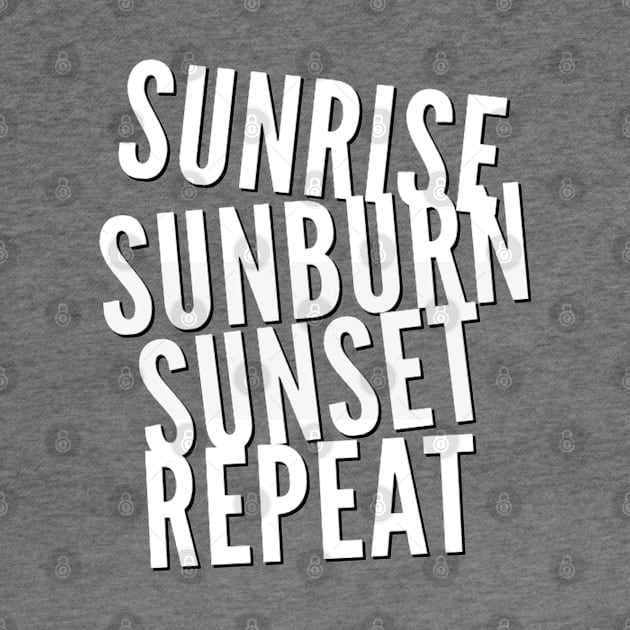 Sunrise Sunburn Sunset Repeat Life is better in summer Hello Summer Cute Summer Typography by BoogieCreates